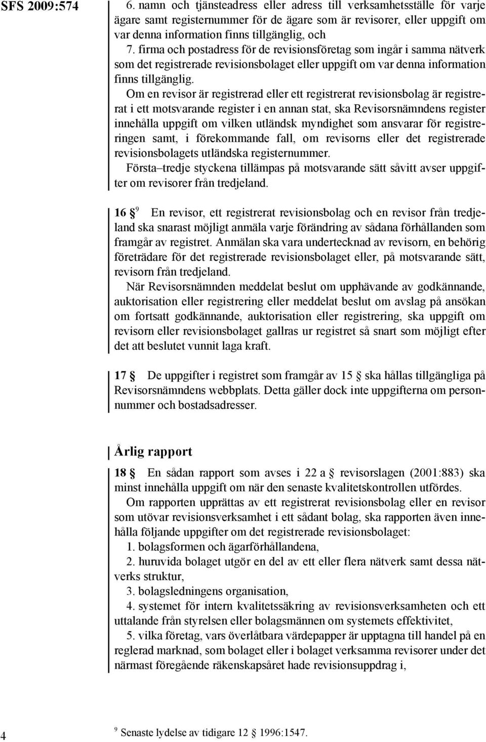 firma och postadress för de revisionsföretag som ingår i samma nätverk som det registrerade revisionsbolaget eller uppgift om var denna information finns tillgänglig.