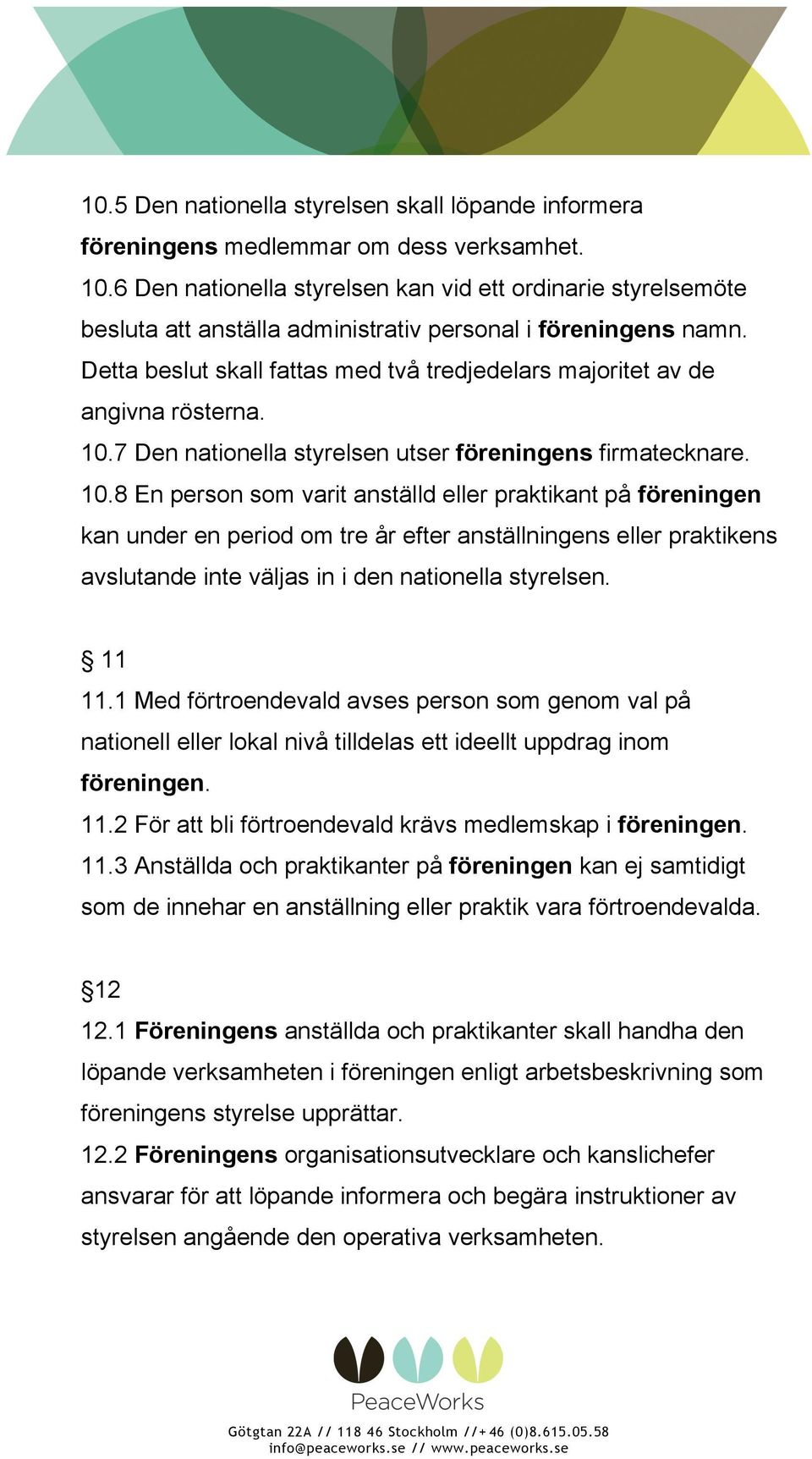 Detta beslut skall fattas med två tredjedelars majoritet av de angivna rösterna. 10.