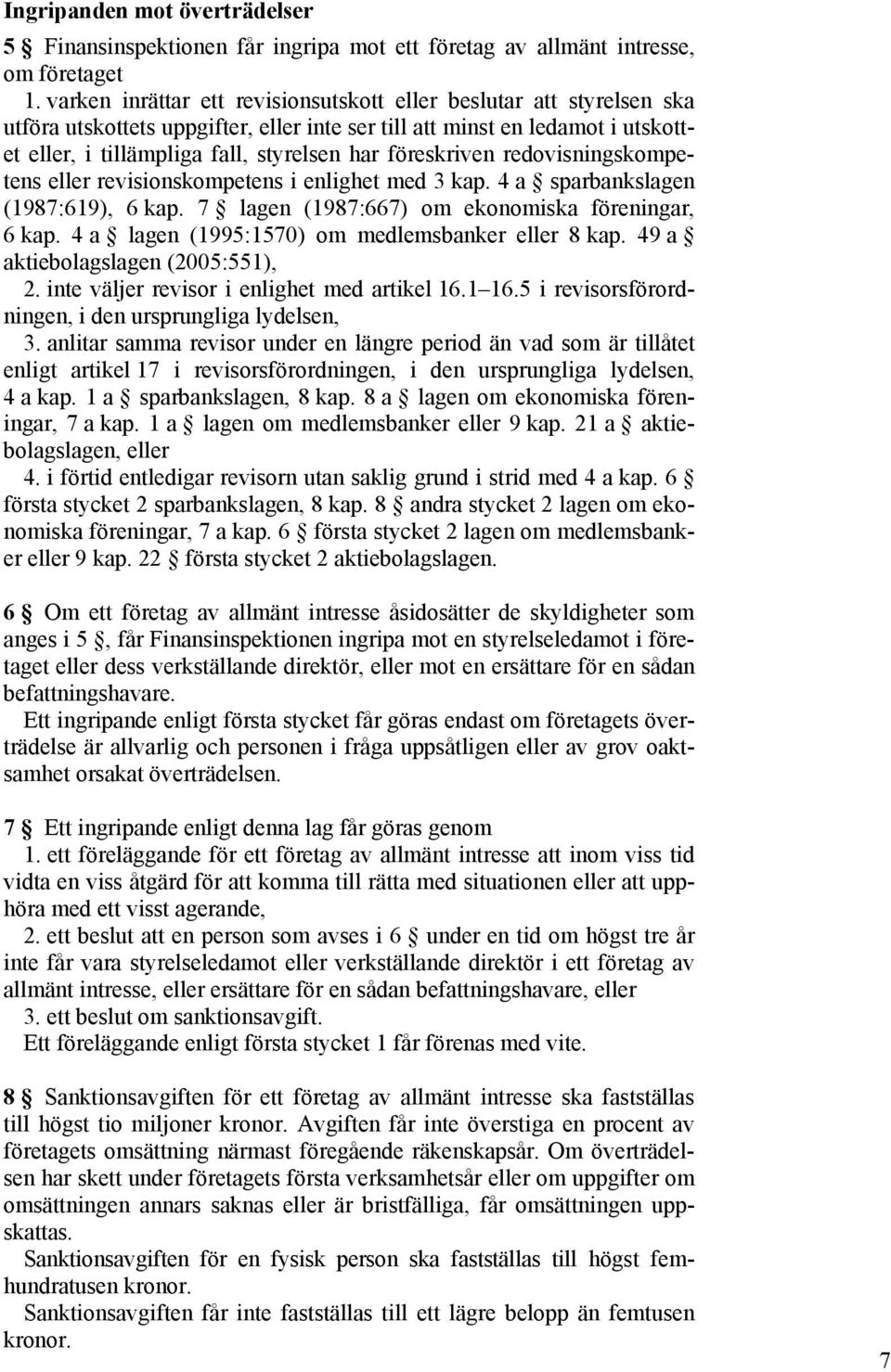 föreskriven redovisningskompetens eller revisionskompetens i enlighet med 3 kap. 4 a sparbankslagen (1987:619), 6 kap. 7 lagen (1987:667) om ekonomiska föreningar, 6 kap.