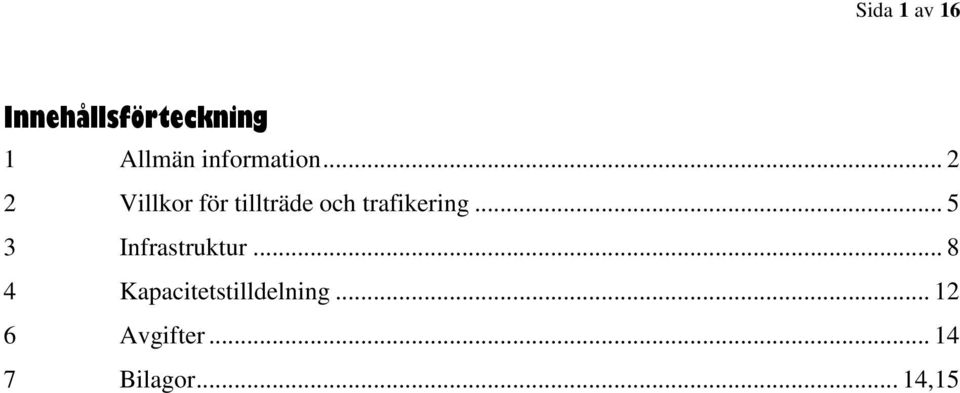 .. 2 2 Villkor för tillträde och trafikering.