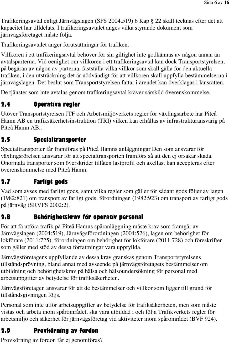 Villkoren i ett trafikeringsavtal behöver för sin giltighet inte godkännas av någon annan än avtalsparterna.