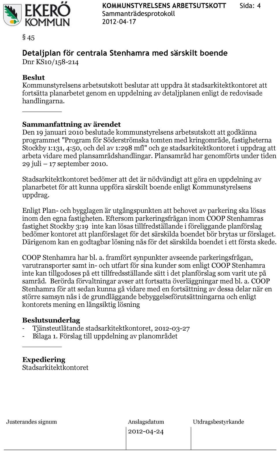 Den 19 januari 2010 beslutade kommunstyrelsens arbetsutskott att godkänna programmet "Program för Söderströmska tomten med kringområde, fastigheterna Stockby 1:131, 4:50, och del av 1:298 mfl" och ge