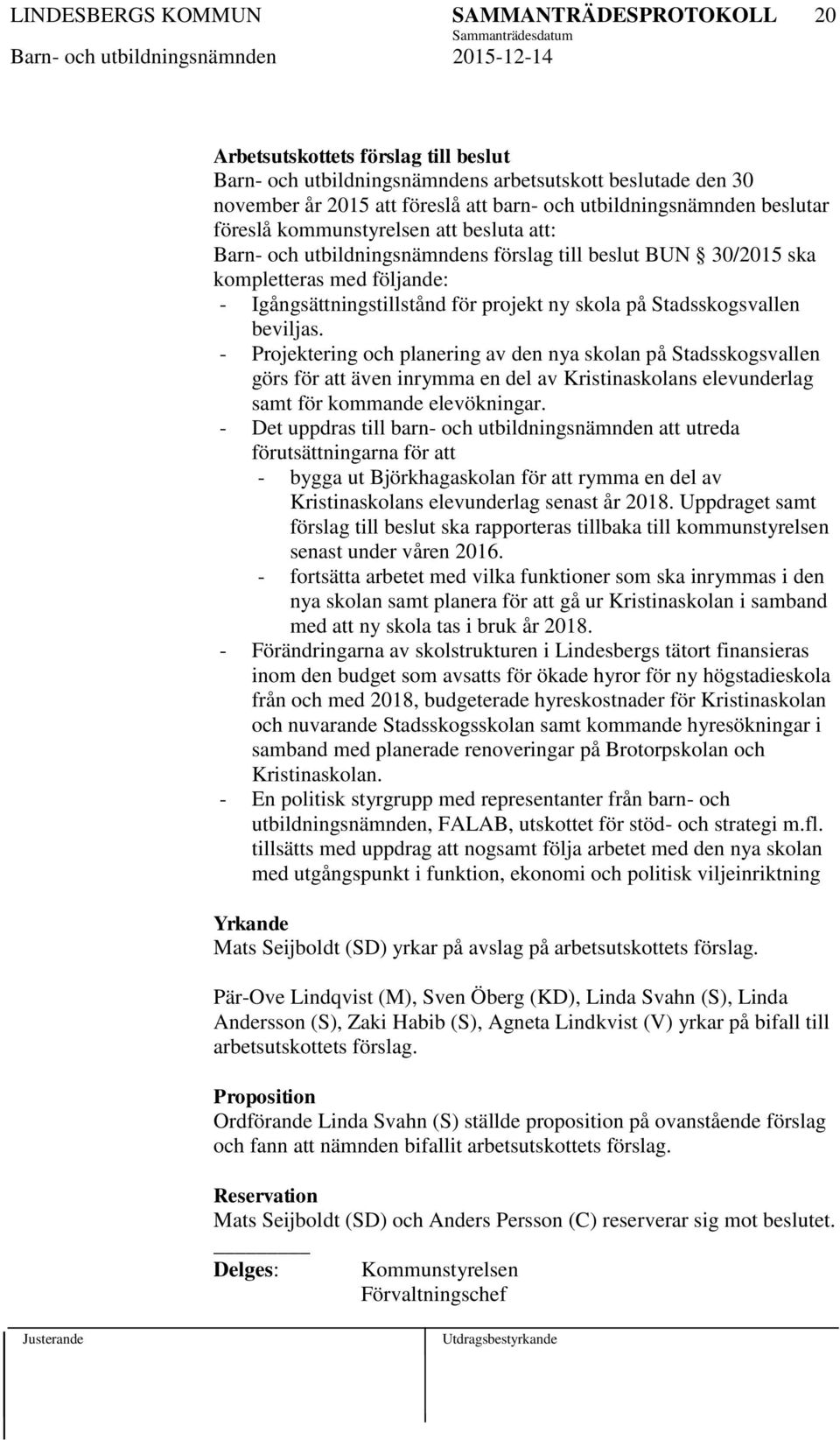 Projektering och planering av den nya skolan på Stadsskogsvallen görs för att även inrymma en del av Kristinaskolans elevunderlag samt för kommande elevökningar.