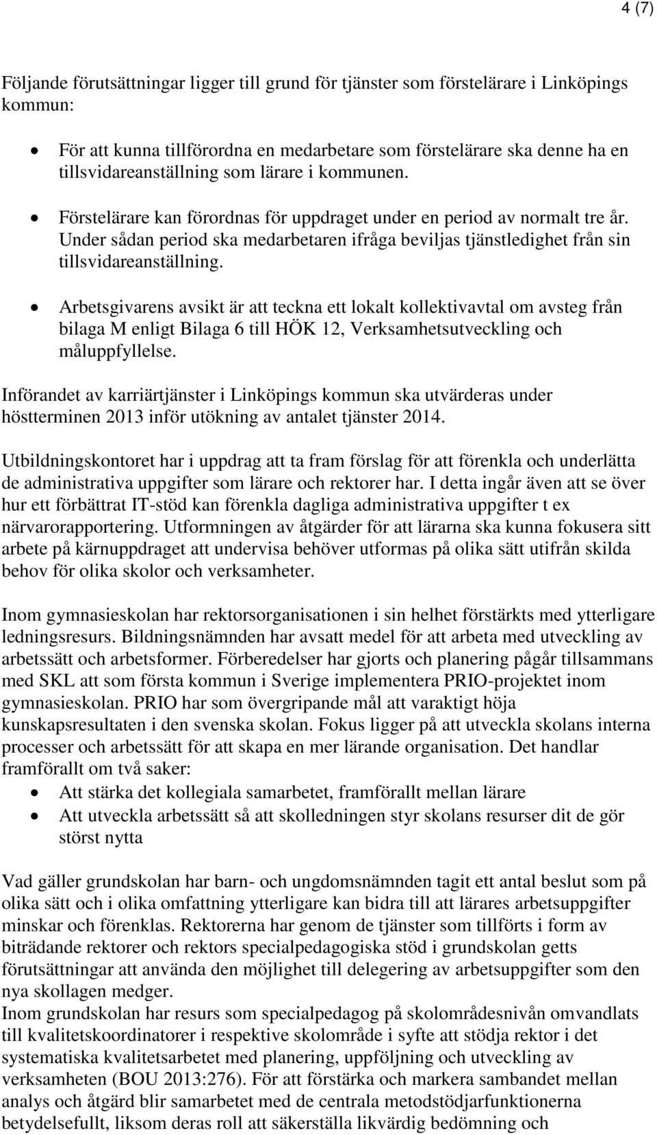 Arbetsgivarens avsikt är att teckna ett lokalt kollektivavtal om avsteg från bilaga M enligt Bilaga 6 till HÖK 12, Verksamhetsutveckling och måluppfyllelse.