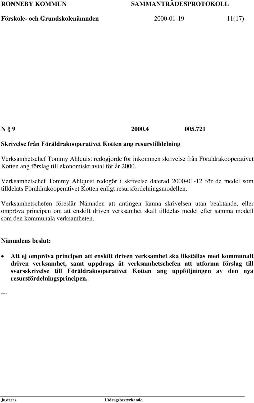 avtal för år 2000. Verksamhetschef Tommy Ahlquist redogör i skrivelse daterad 2000-01-12 för de medel som tilldelats Föräldrakooperativet Kotten enligt resursfördelningsmodellen.