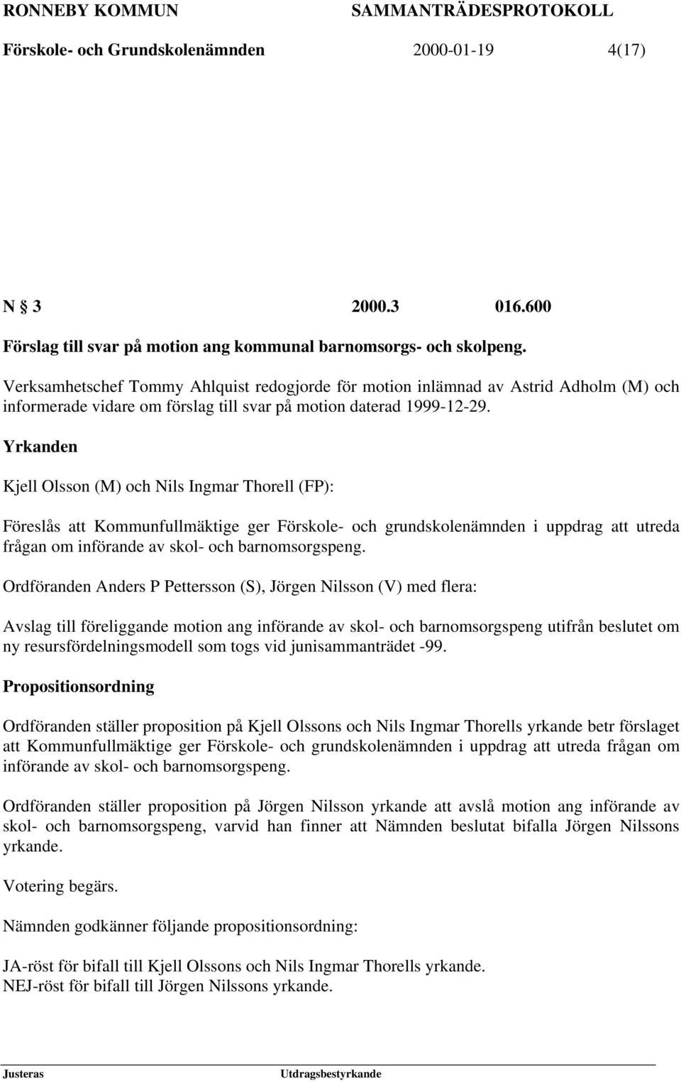 Yrkanden Kjell Olsson (M) och Nils Ingmar Thorell (FP): Föreslås att Kommunfullmäktige ger Förskole- och grundskolenämnden i uppdrag att utreda frågan om införande av skol- och barnomsorgspeng.