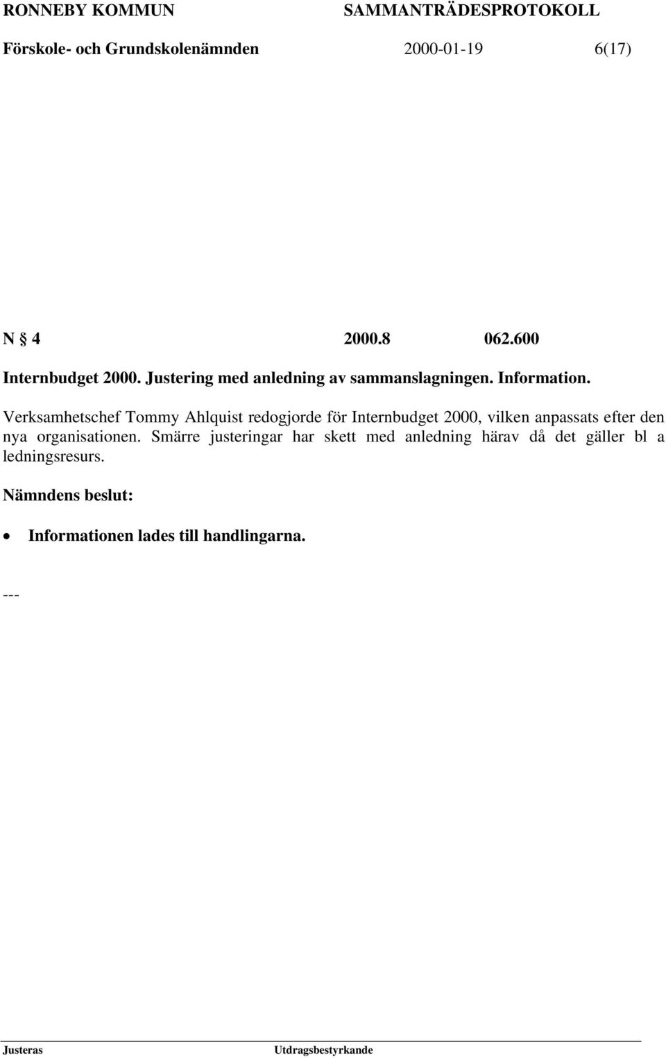 Verksamhetschef Tommy Ahlquist redogjorde för Internbudget 2000, vilken anpassats efter den