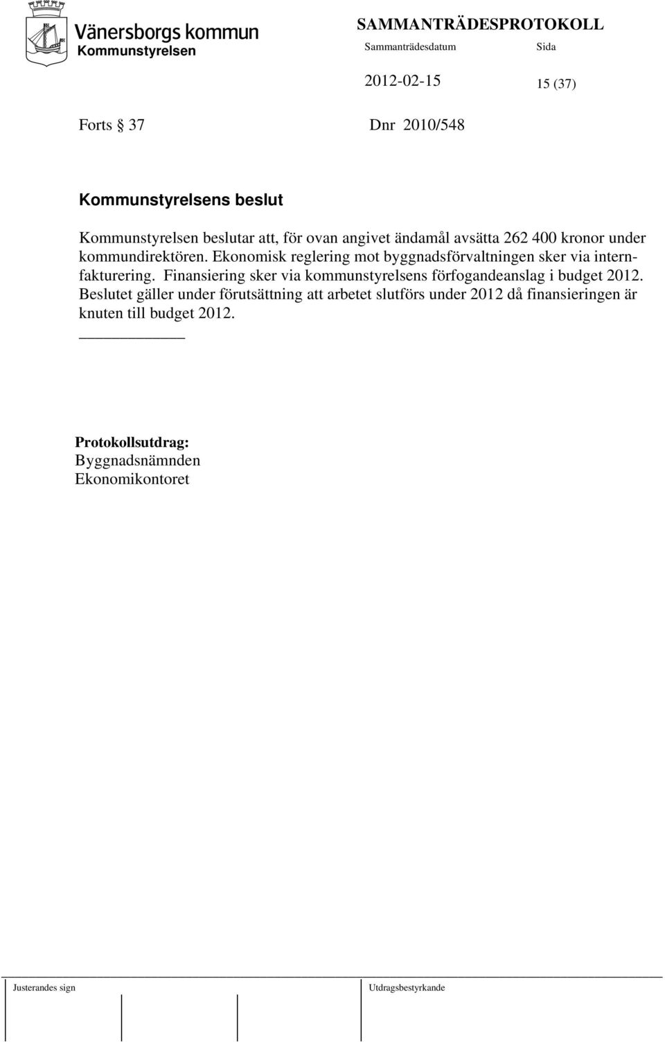 Finansiering sker via kommunstyrelsens förfogandeanslag i budget 2012.