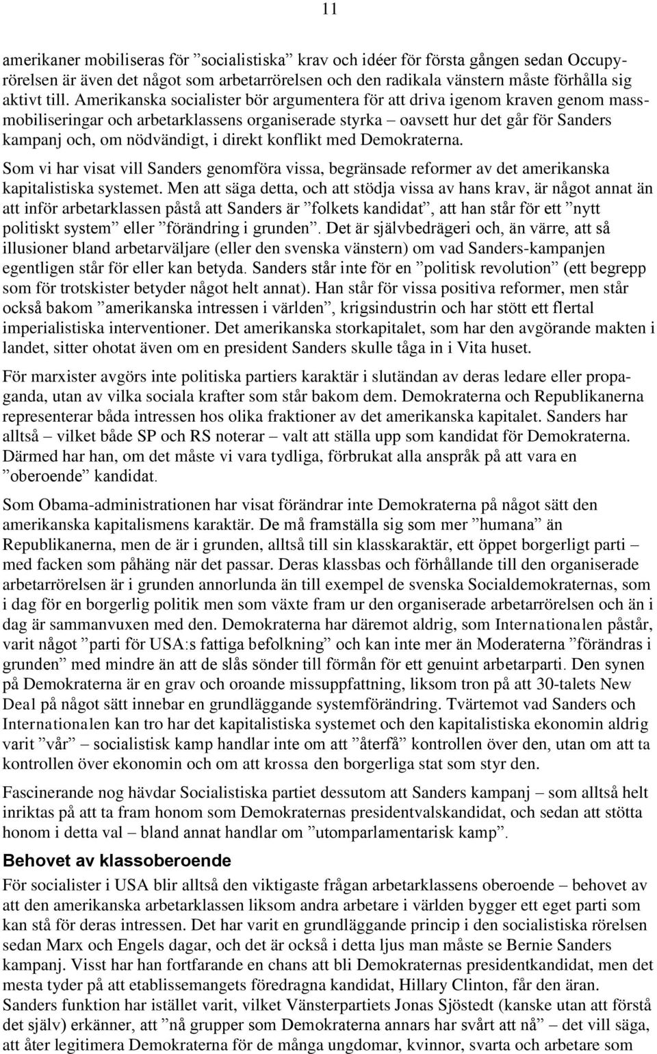 direkt konflikt med Demokraterna. Som vi har visat vill Sanders genomföra vissa, begränsade reformer av det amerikanska kapitalistiska systemet.