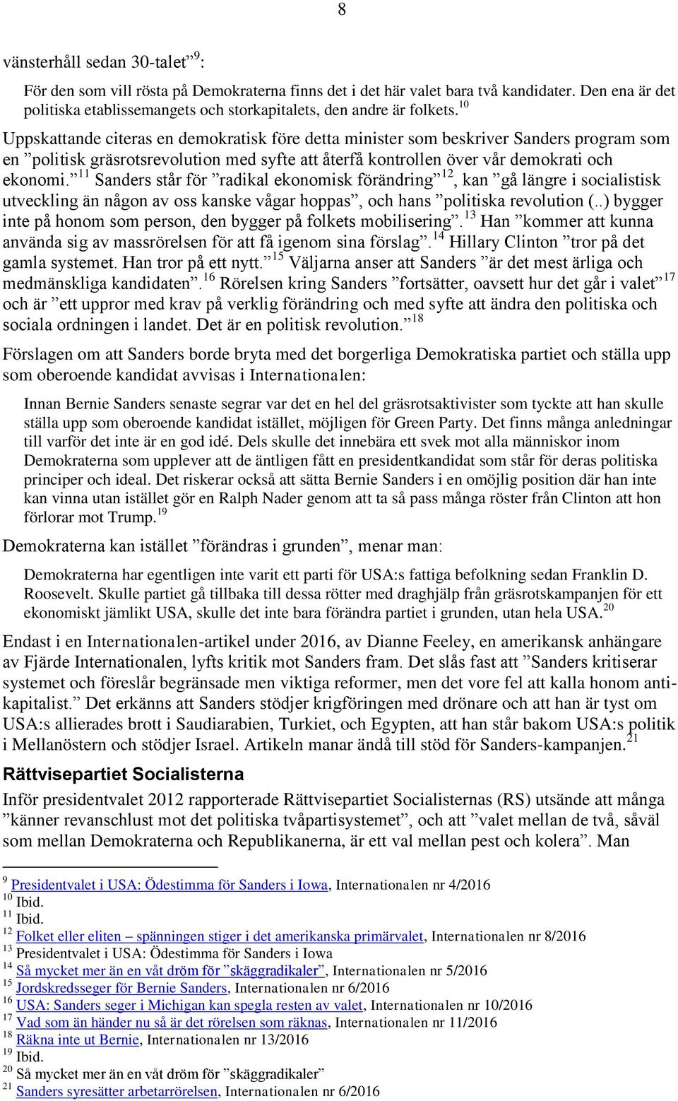 10 Uppskattande citeras en demokratisk före detta minister som beskriver Sanders program som en politisk gräsrotsrevolution med syfte att återfå kontrollen över vår demokrati och ekonomi.