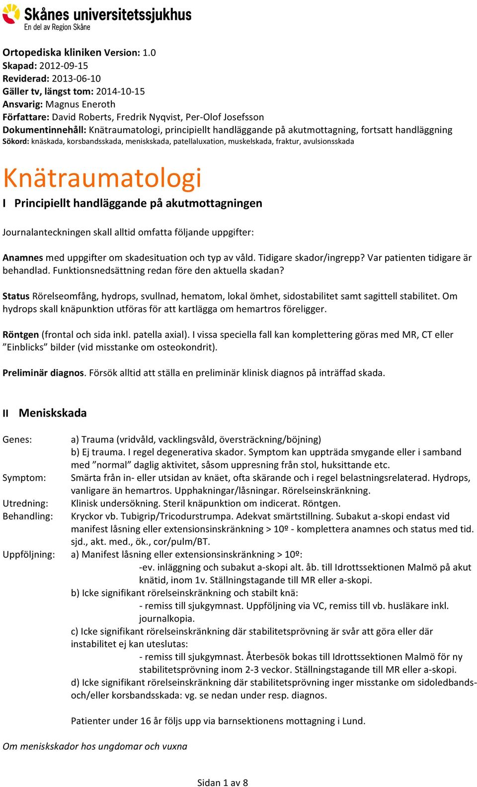 Knätraumatologi, principiellt handläggande på akutmottagning, fortsatt handläggning Sökord: knäskada, korsbandsskada, meniskskada, patellaluxation, muskelskada, fraktur, avulsionsskada