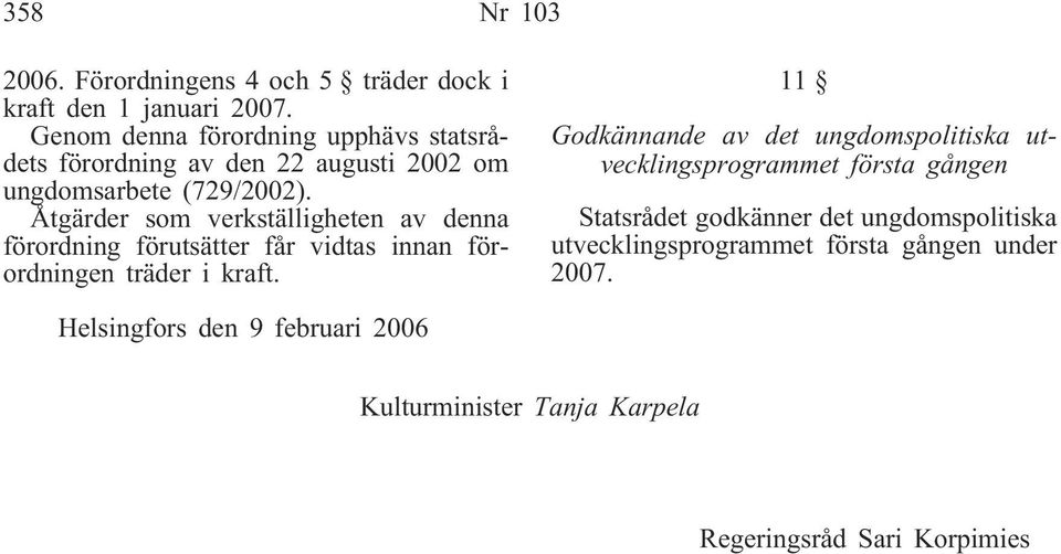 Åtgärder som verkställigheten av denna förordning förutsätter får vidtas innan förordningen träder i kraft.