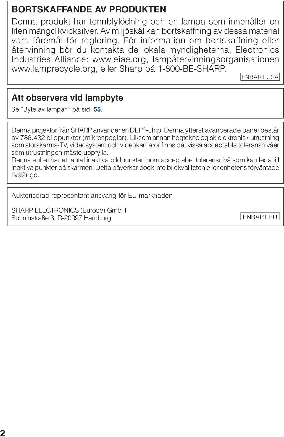 org, eller Sharp på 1-8-BE-SHARP. ENBART USA Att observera vid lampbyte Se Byte av lampan på sid. 55. Denna projektor från SHARP använder en DLP -chip. Denna ytterst avancerade panel består av 786.