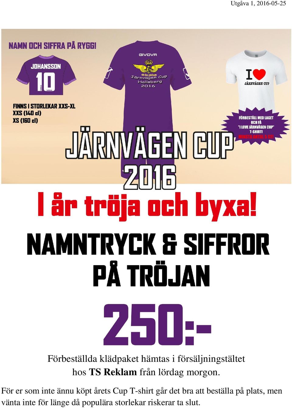 För er som inte ännu köpt årets Cup T-shirt går det bra