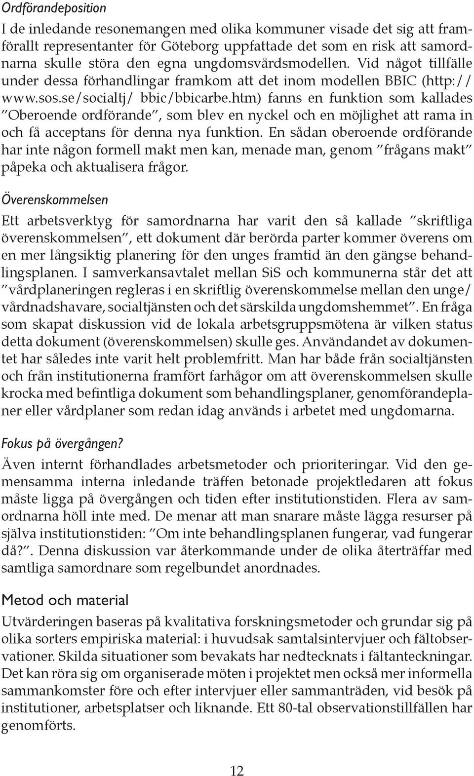 htm) fanns en funktion som kallades Oberoende ordförande, som blev en nyckel och en möjlighet att rama in och få acceptans för denna nya funktion.