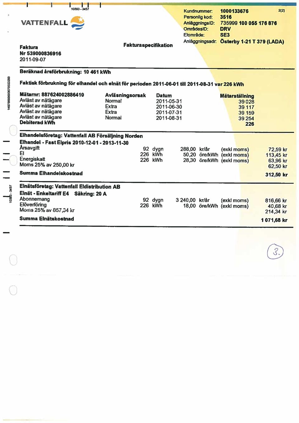 117 Extra 201 1-07-3 1 39 159 Debiterad Normal 201 1-08-31 39 254 226 Elhandel - Fast Elpris 2010-1241 - 2013.