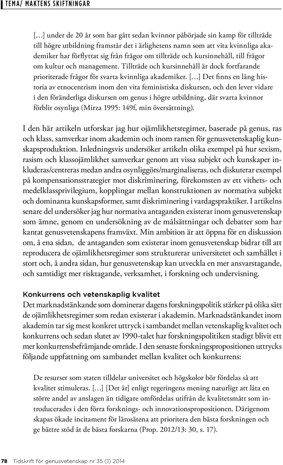 [ ] Det finns en lång historia av etnocentrism inom den vita feministiska diskursen, och den lever vidare i den föränderliga diskursen om genus i högre utbildning, där svarta kvinnor förblir osynliga