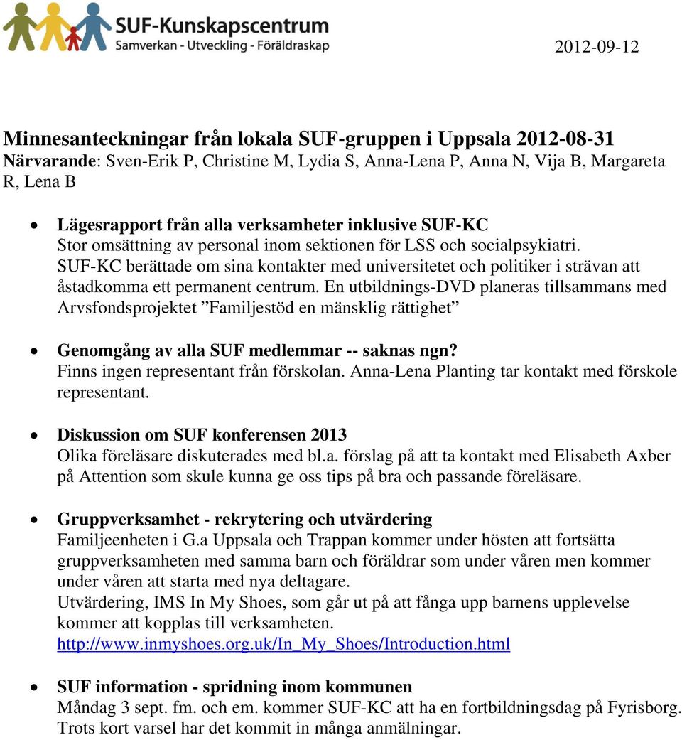 SUF-KC berättade om sina kontakter med universitetet och politiker i strävan att åstadkomma ett permanent centrum.