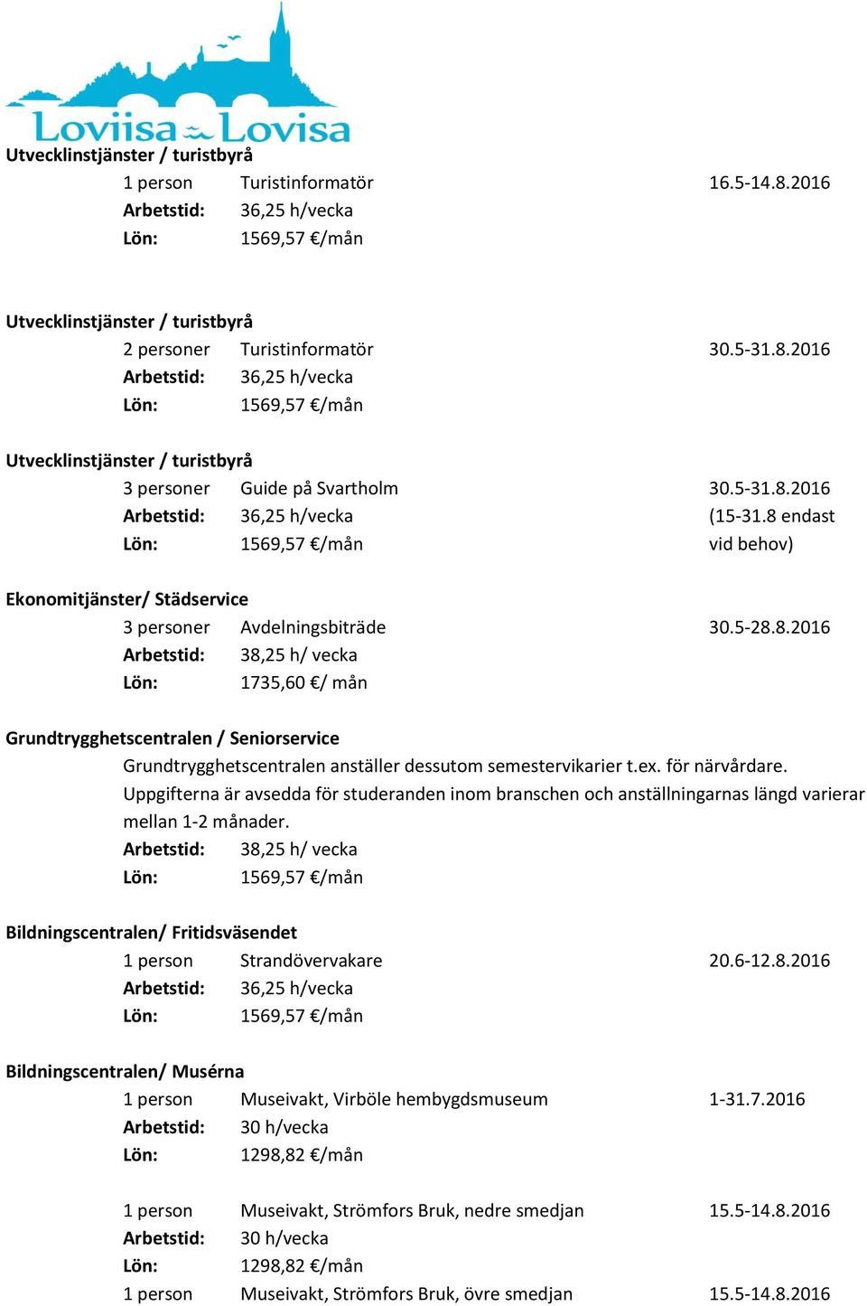 för närvårdare. Uppgifterna är avsedda för studeranden inom branschen och anställningarnas längd varierar mellan 1-2 månader.