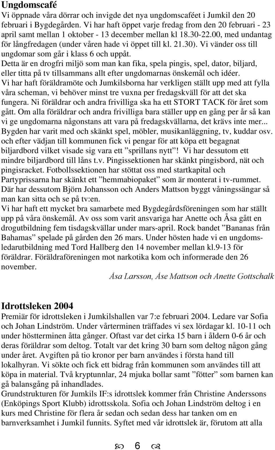 Vi vänder oss till ungdomar som går i klass 6 och uppåt.