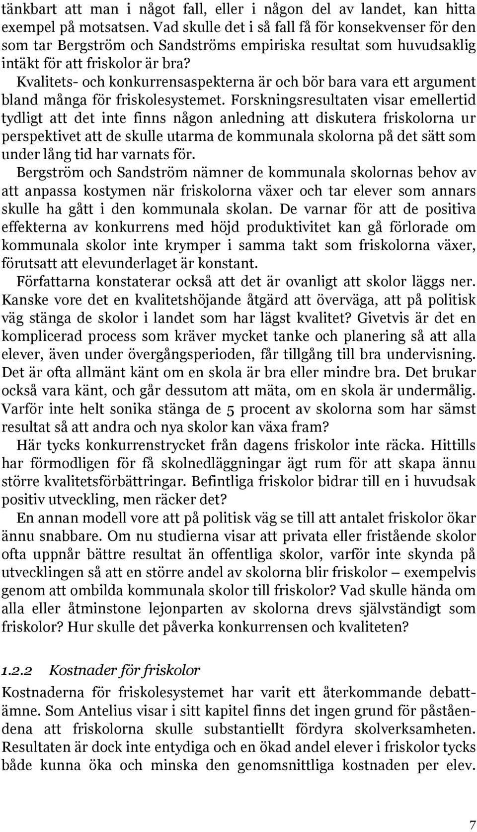 Kvalitets- och konkurrensaspekterna är och bör bara vara ett argument bland många för friskolesystemet.