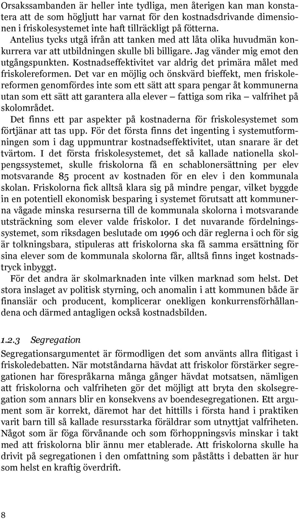 Kostnadseffektivitet var aldrig det primära målet med friskolereformen.