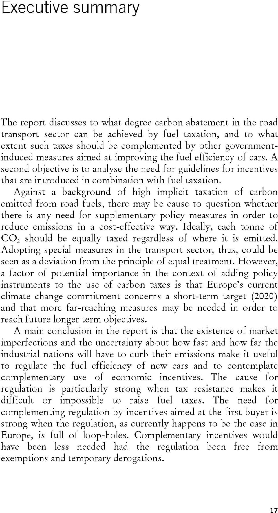A second objective is to analyse the need for guidelines for incentives that are introduced in combination with fuel taxation.