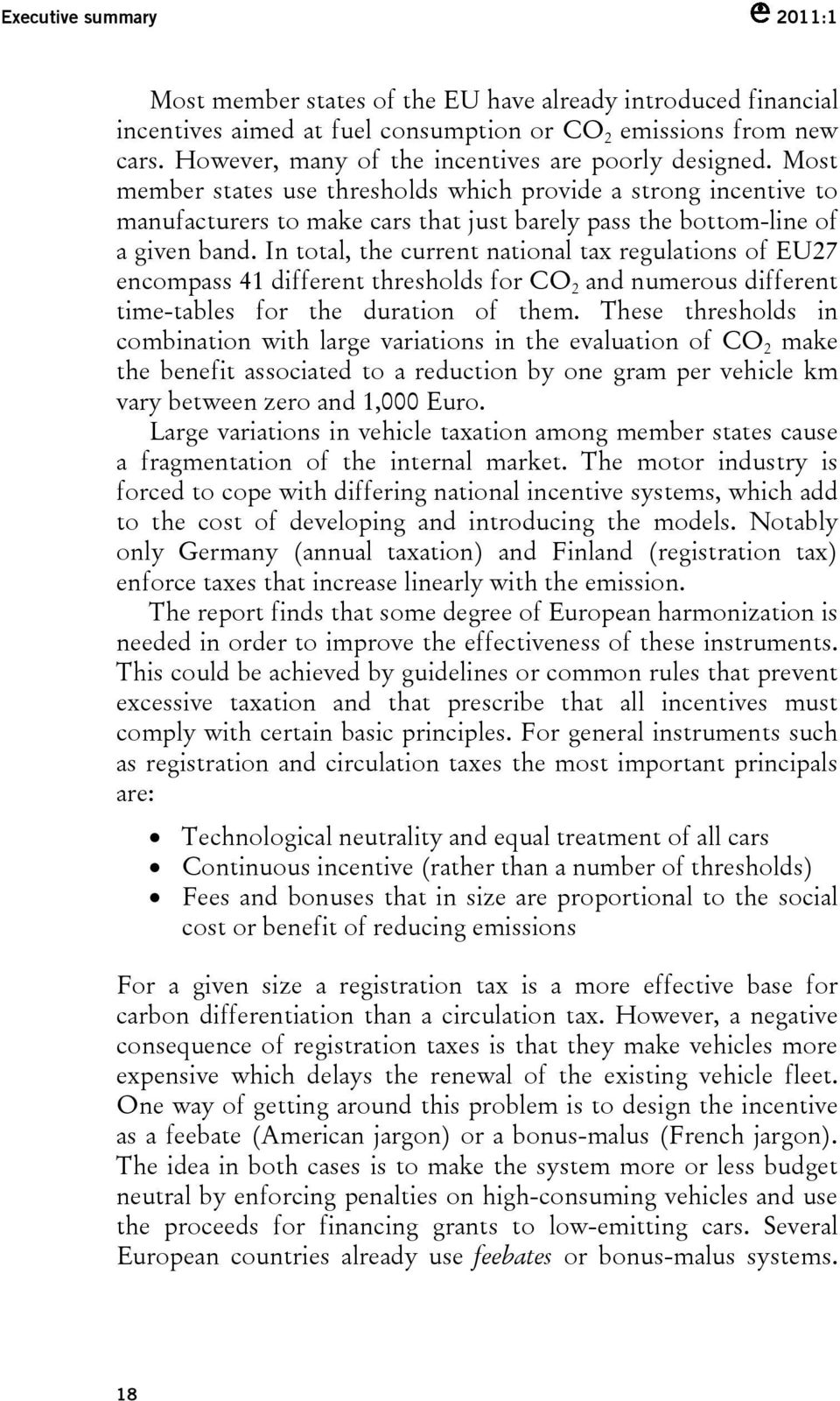 Most member states use thresholds which provide a strong incentive to manufacturers to make cars that just barely pass the bottom-line of a given band.