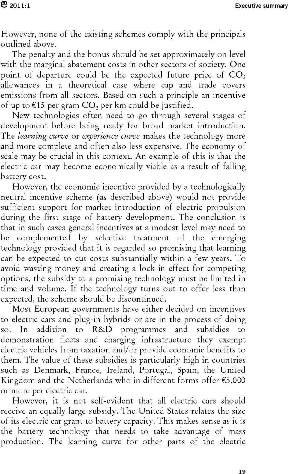 One point of departure could be the expected future price of CO 2 allowances in a theoretical case where cap and trade covers emissions from all sectors.