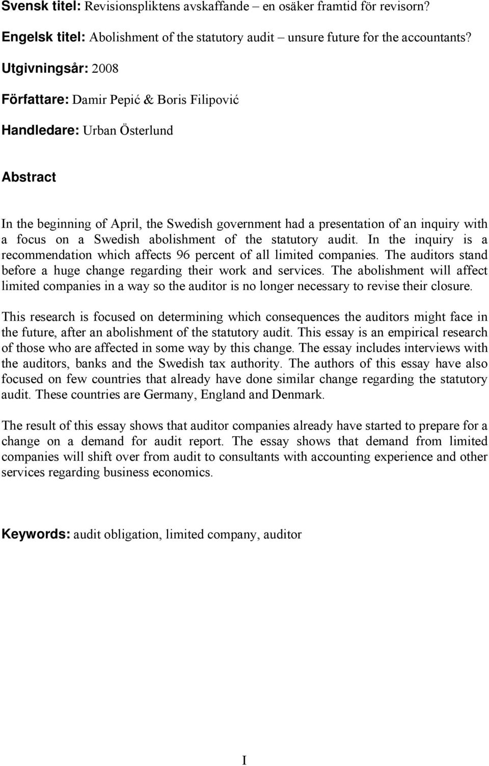 Swedish abolishment of the statutory audit. In the inquiry is a recommendation which affects 96 percent of all limited companies.