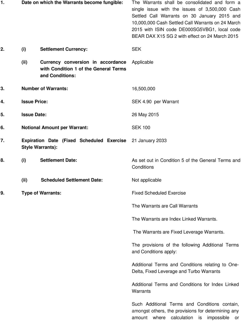 (i) Settlement Currency: SEK (ii) Currency conversion in accordance with Condition 1 of the General Terms and Conditions: Applicable 3. Number of Warrants: 16,500,000 4. Issue Price: SEK 4.