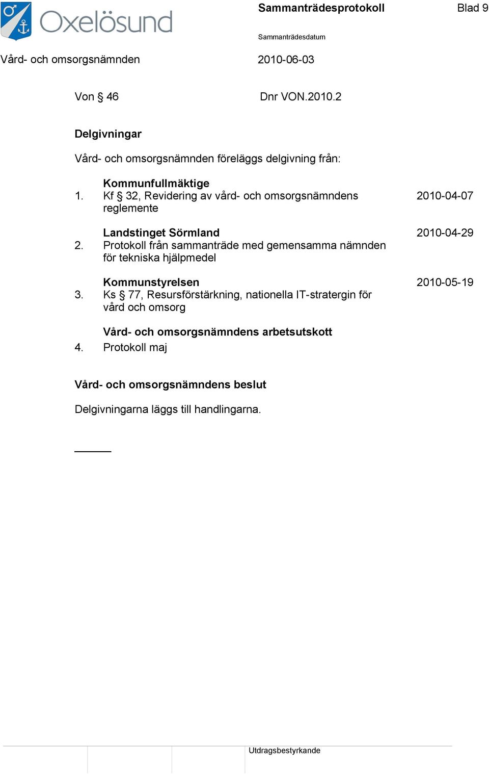 Kf 32, Revidering av vård- och omsorgsnämndens 2010-04-07 reglemente Landstinget Sörmland 2010-04-29 2.