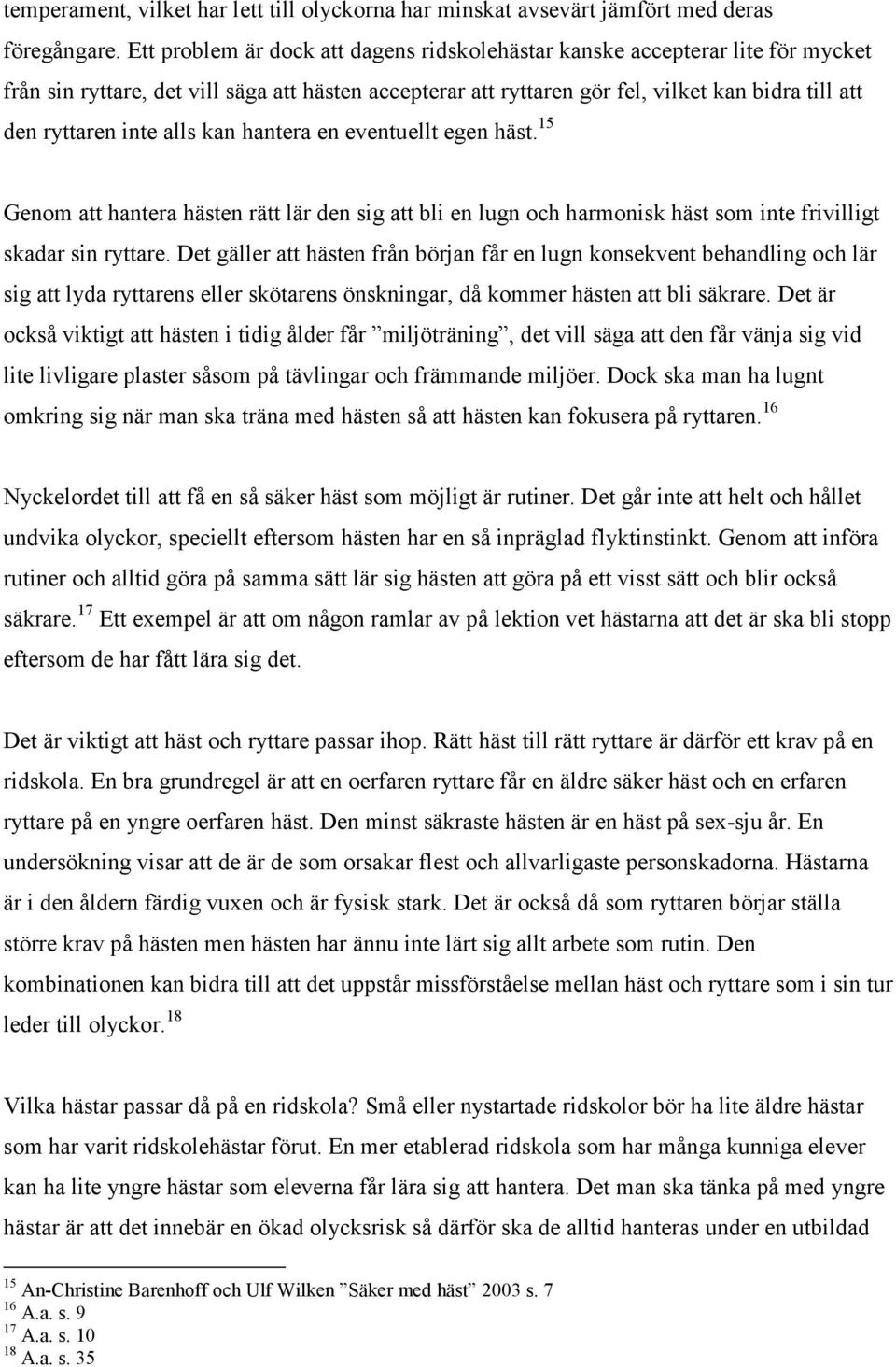 alls kan hantera en eventuellt egen häst. 15 Genom att hantera hästen rätt lär den sig att bli en lugn och harmonisk häst som inte frivilligt skadar sin ryttare.