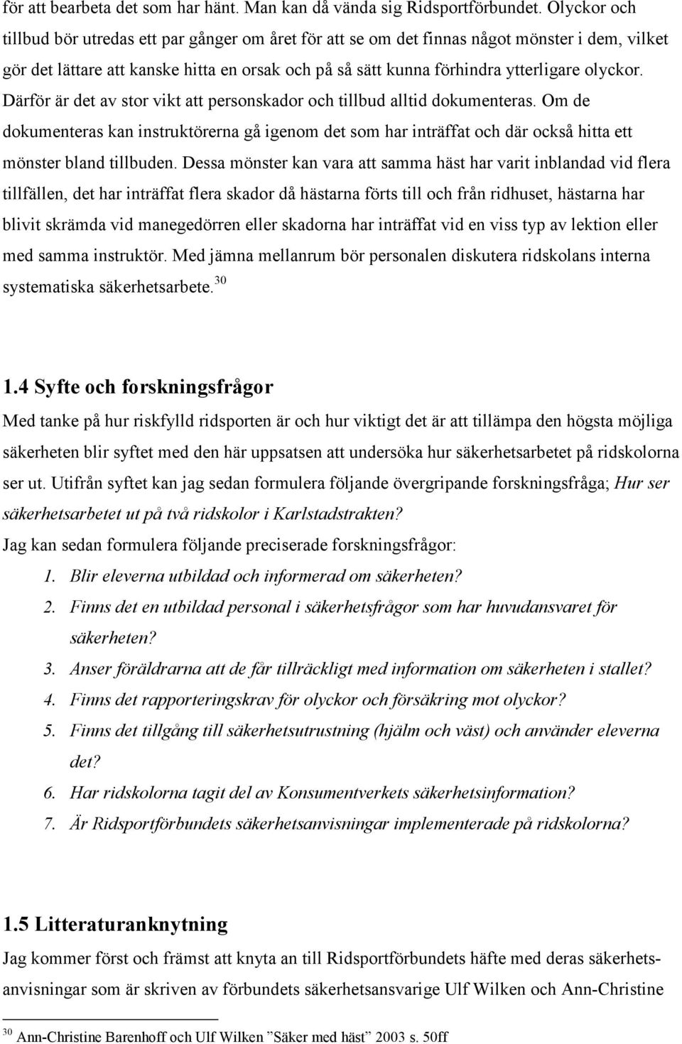 olyckor. Därför är det av stor vikt att personskador och tillbud alltid dokumenteras.