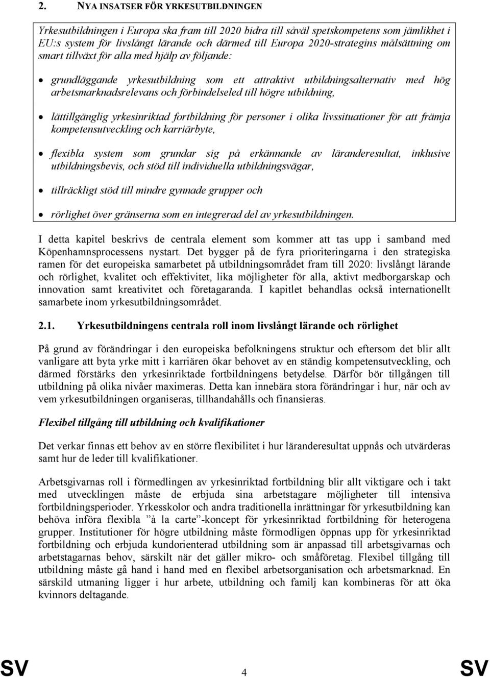 till högre utbildning, lättillgänglig yrkesinriktad fortbildning för personer i olika livssituationer för att främja kompetensutveckling och karriärbyte, flexibla system som grundar sig på erkännande