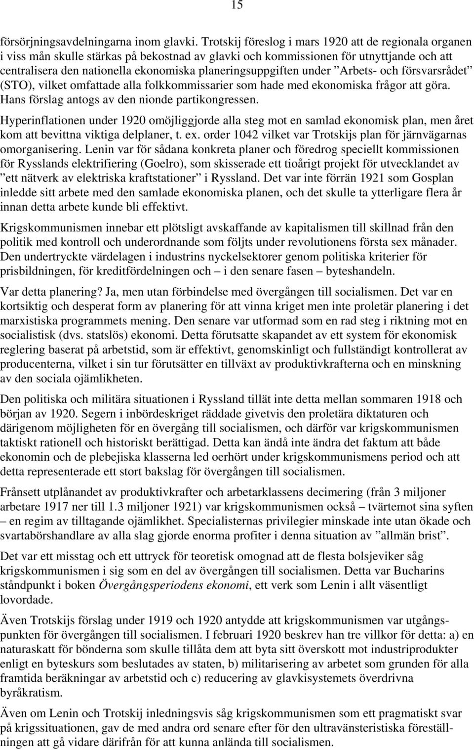 planeringsuppgiften under Arbets- och försvarsrådet (STO), vilket omfattade alla folkkommissarier som hade med ekonomiska frågor att göra. Hans förslag antogs av den nionde partikongressen.