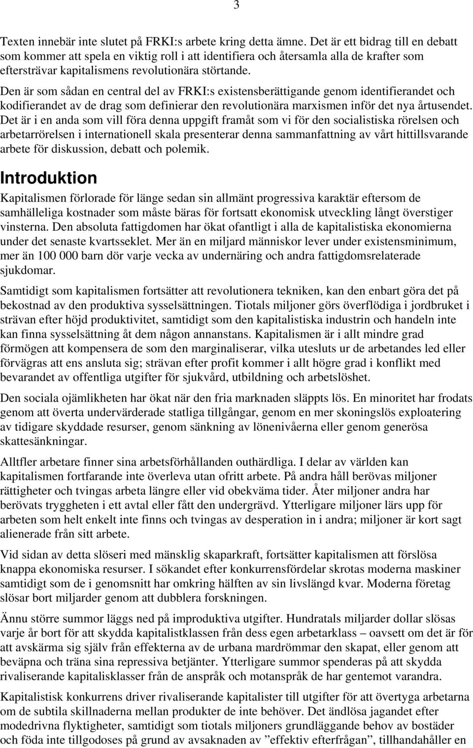 Den är som sådan en central del av FRKI:s existensberättigande genom identifierandet och kodifierandet av de drag som definierar den revolutionära marxismen inför det nya årtusendet.