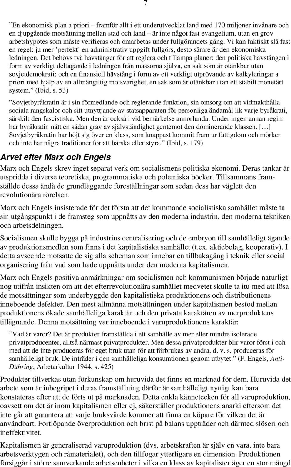 Det behövs två hävstänger för att reglera och tillämpa planer: den politiska hävstången i form av verkligt deltagande i ledningen från massorna själva, en sak som är otänkbar utan sovjetdemokrati;