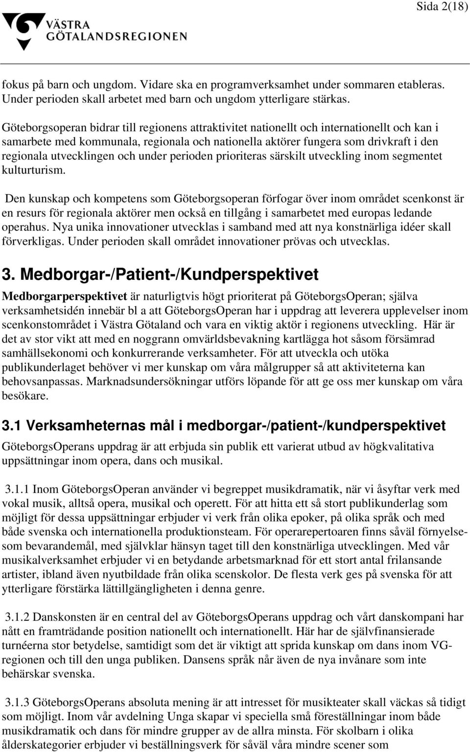 utvecklingen och under perioden prioriteras särskilt utveckling inom segmentet kulturturism.