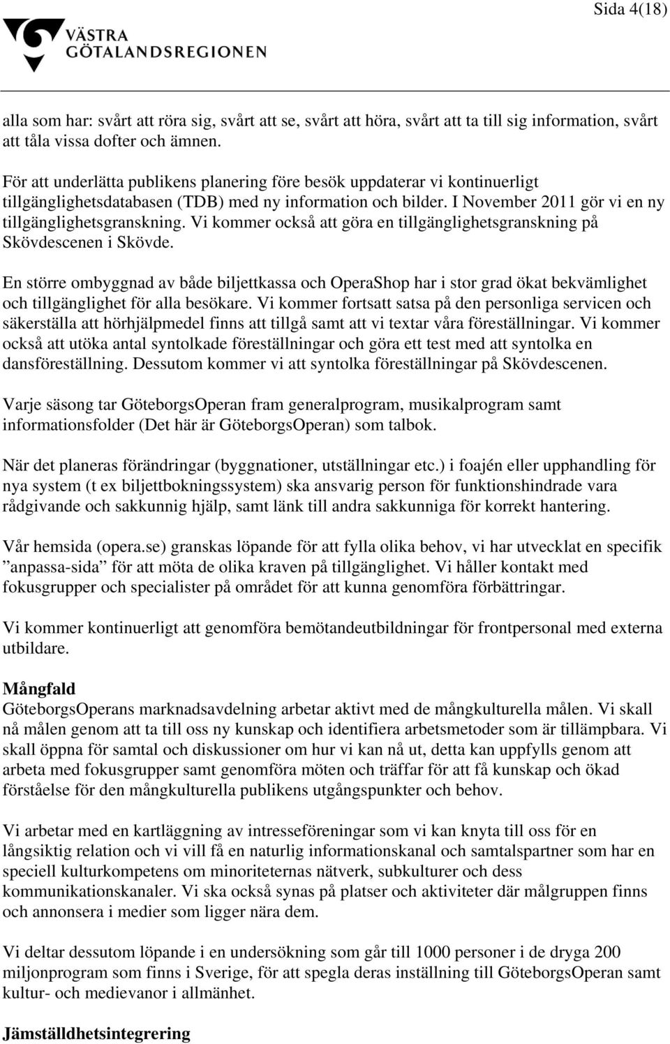 Vi kommer också att göra en tillgänglighetsgranskning på Skövdescenen i Skövde.