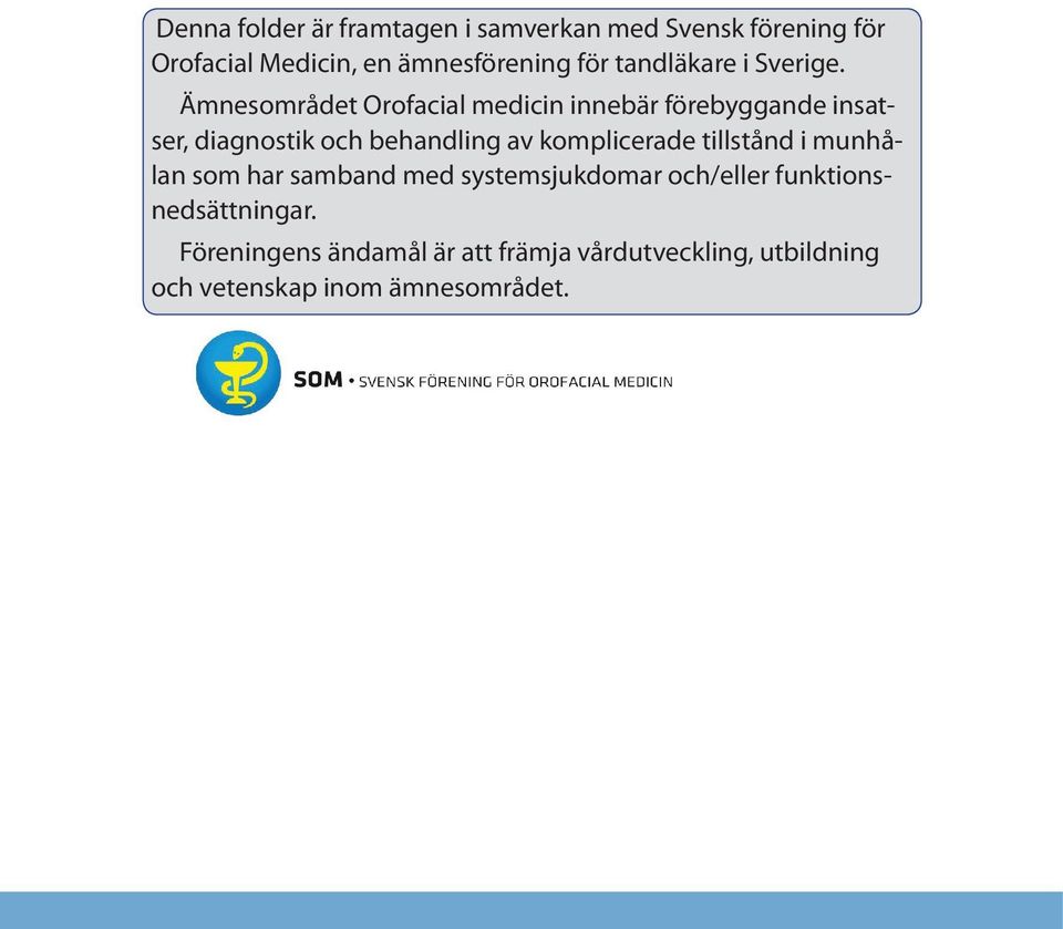 Ämnesområdet Orofacial medicin innebär förebyggande insatser, diagnostik och behandling av