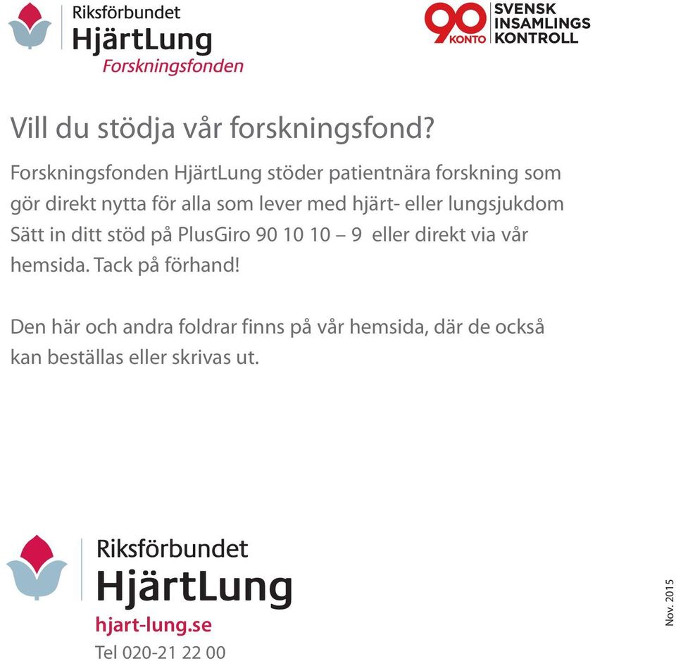 med hjärt- eller lungsjukdom Sätt in ditt stöd på PlusGiro 90 10 10 9 eller direkt via vår