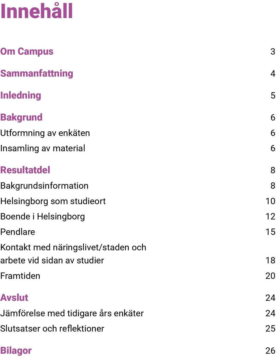 Helsingborg 12 Pendlare 15 Kontakt med näringslivet/staden och arbete vid sidan av studier 18