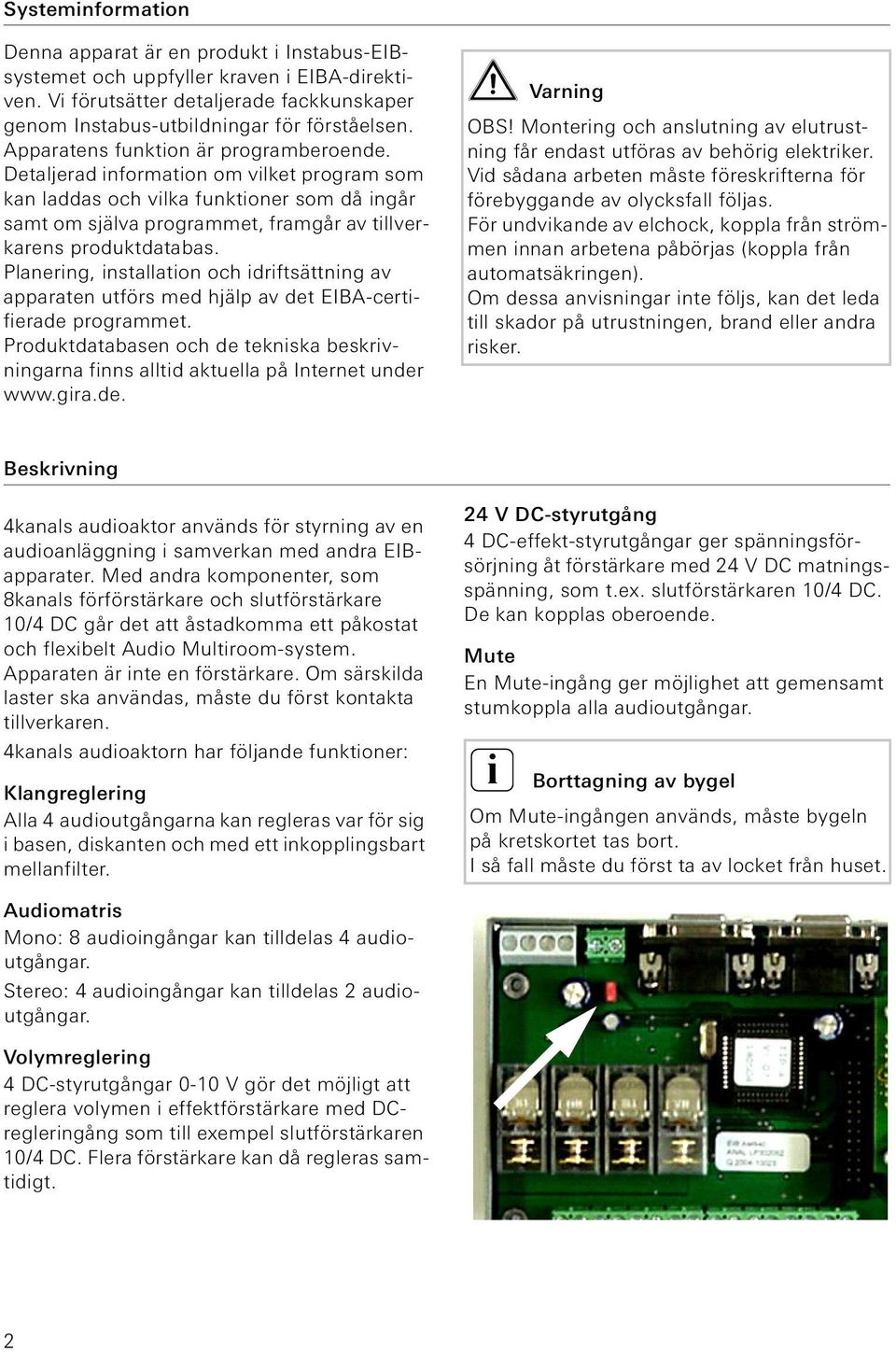 Planering, installation och idriftsättning av apparaten utförs med hjälp av det EIBA-certifierade programmet.