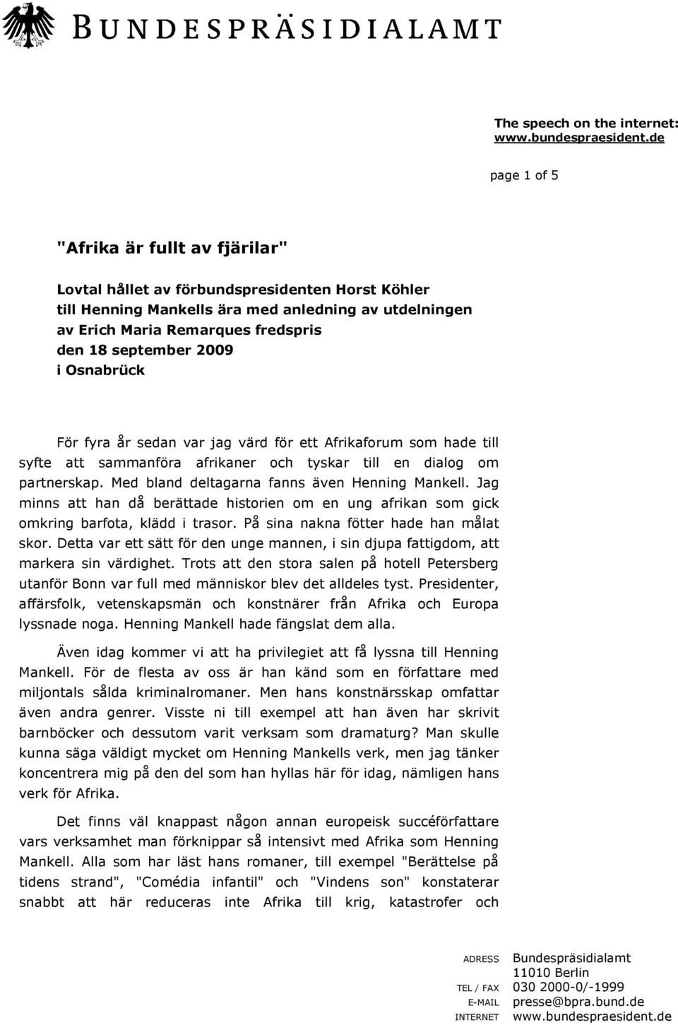 september 2009 i Osnabrück För fyra år sedan var jag värd för ett Afrikaforum som hade till syfte att sammanföra afrikaner och tyskar till en dialog om partnerskap.