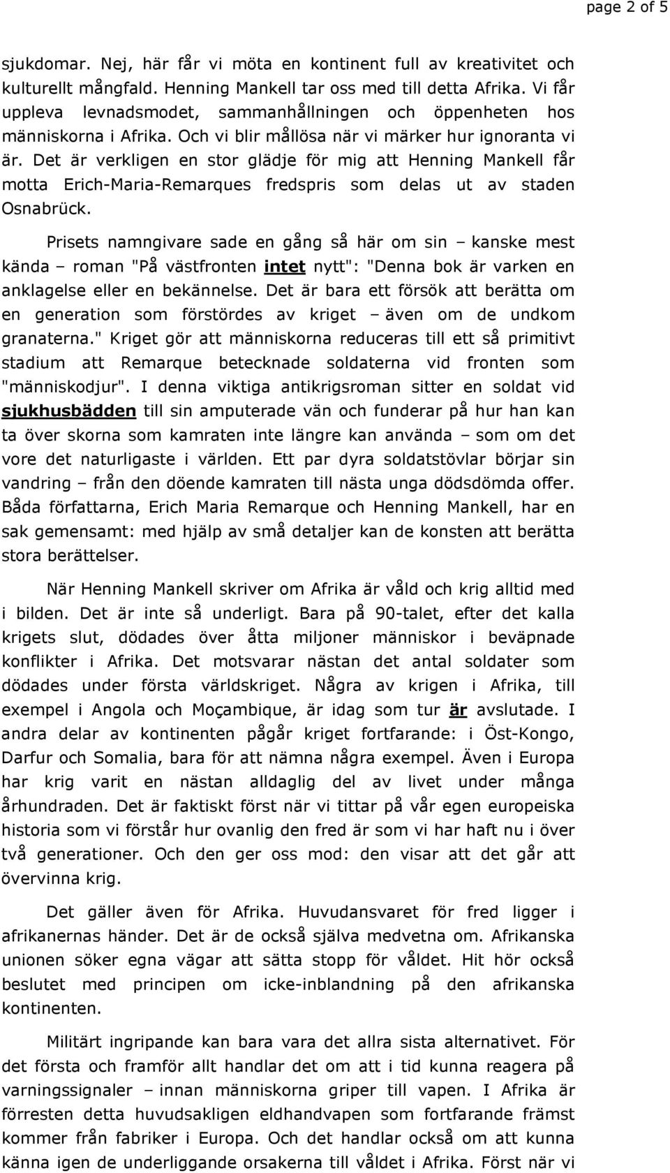 Det är verkligen en stor glädje för mig att Henning Mankell får motta Erich-Maria-Remarques fredspris som delas ut av staden Osnabrück.