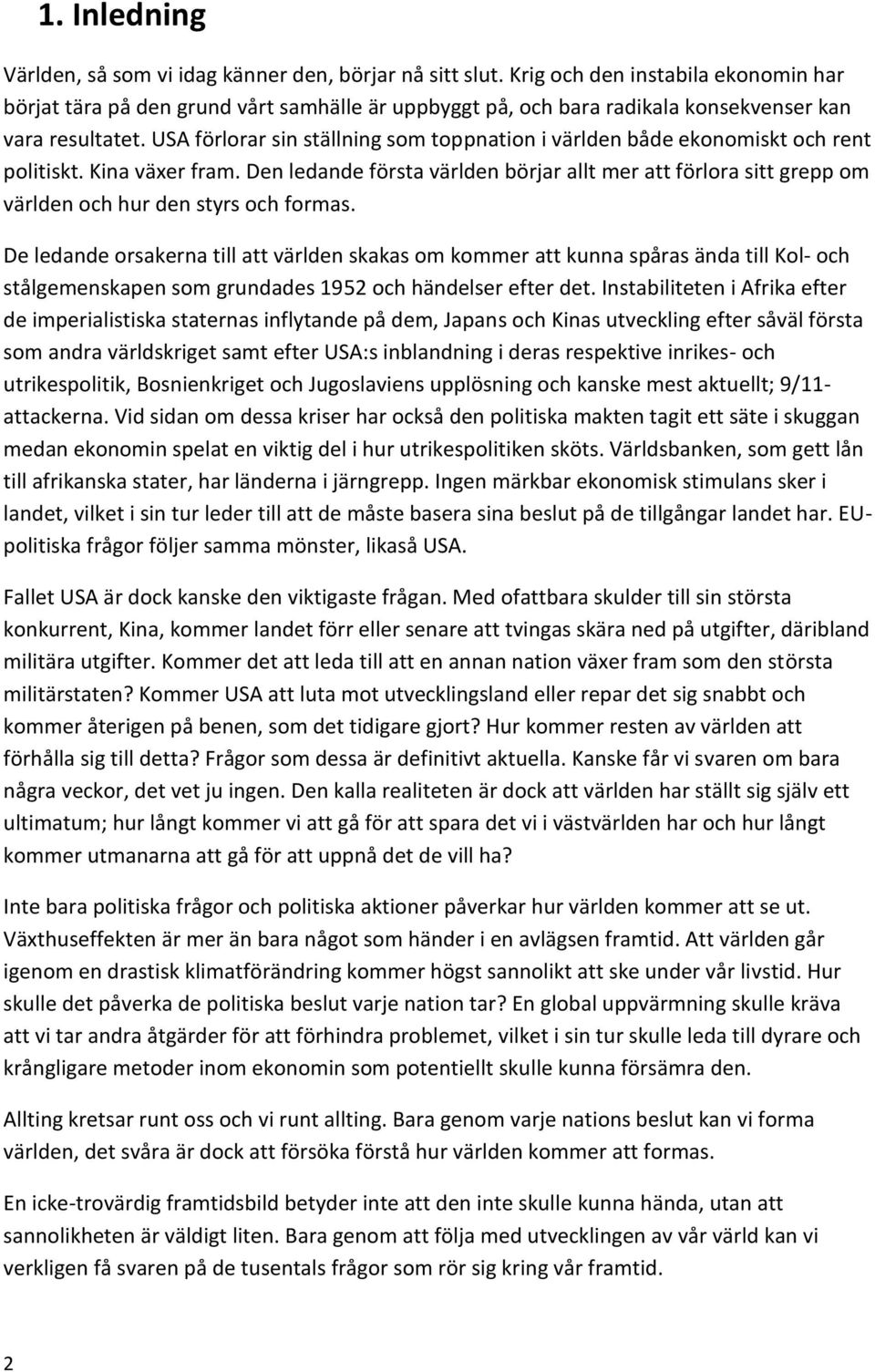 USA förlorar sin ställning som toppnation i världen både ekonomiskt och rent politiskt. Kina växer fram.