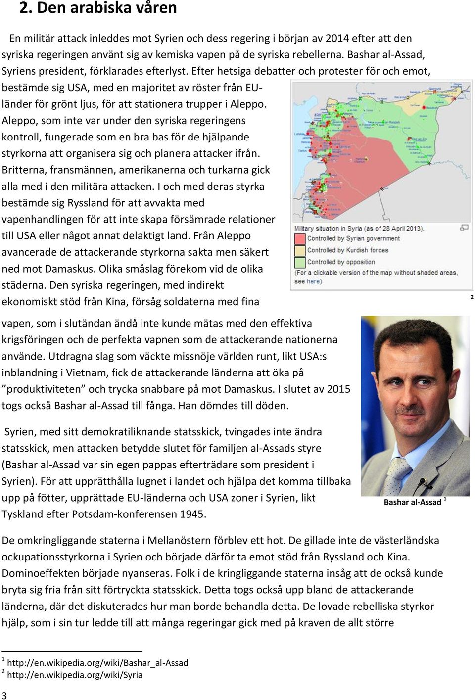Efter hetsiga debatter och protester för och emot, bestämde sig USA, med en majoritet av röster från EUländer för grönt ljus, för att stationera trupper i Aleppo.
