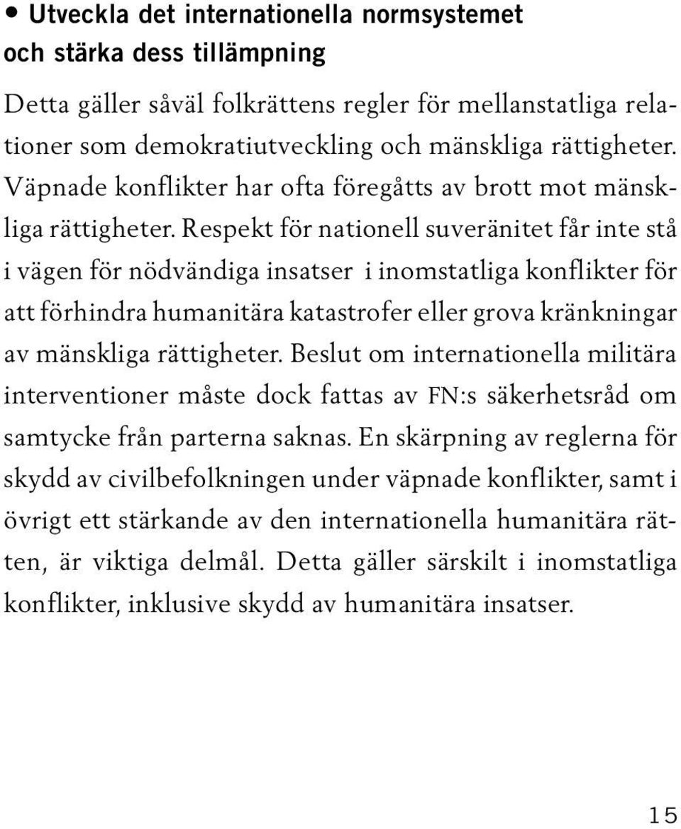 Respekt för nationell suveränitet får inte stå i vägen för nödvändiga insatser i inomstatliga konflikter för att förhindra humanitära katastrofer eller grova kränkningar av mänskliga rättigheter.