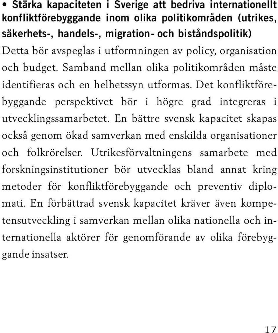 Det konfliktförebyggande perspektivet bör i högre grad integreras i utvecklingssamarbetet. En bättre svensk kapacitet skapas också genom ökad samverkan med enskilda organisationer och folkrörelser.